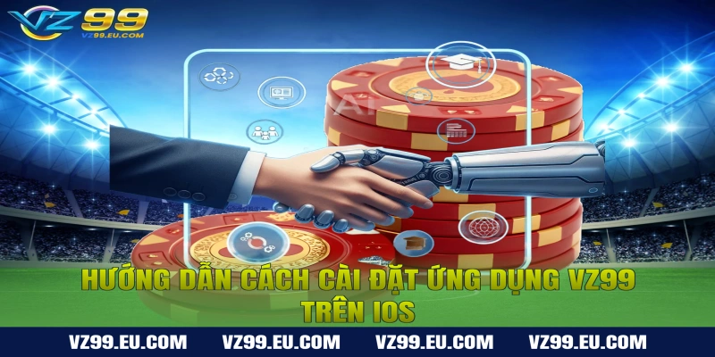 Cách Cài Đặt Ứng Dụng VZ99 Trên Điện Thoại
