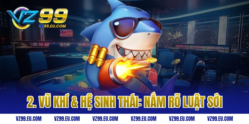 2. Vũ Khí & Hệ Sinh Thái: Nắm Rõ Luật Sới