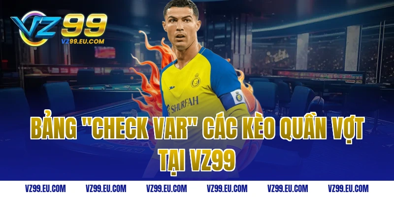Bảng "Check Var" các kèo quần vợt tại VZ99