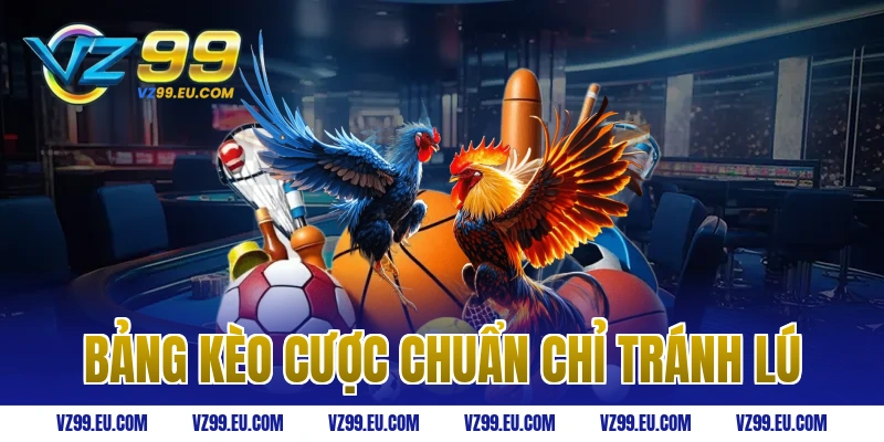 Bảng Kèo Cược Chuẩn Chỉ Tránh Lú