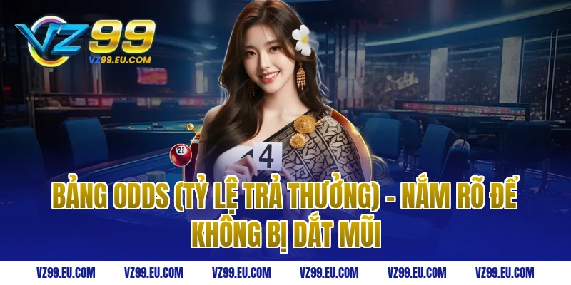 Bảng Odds (Tỷ lệ trả thưởng) – Nắm rõ để không bị dắt mũi