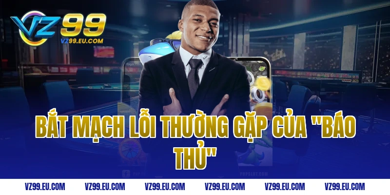 Bắt Mạch Lỗi Thường Gặp Của "Báo Thủ"
