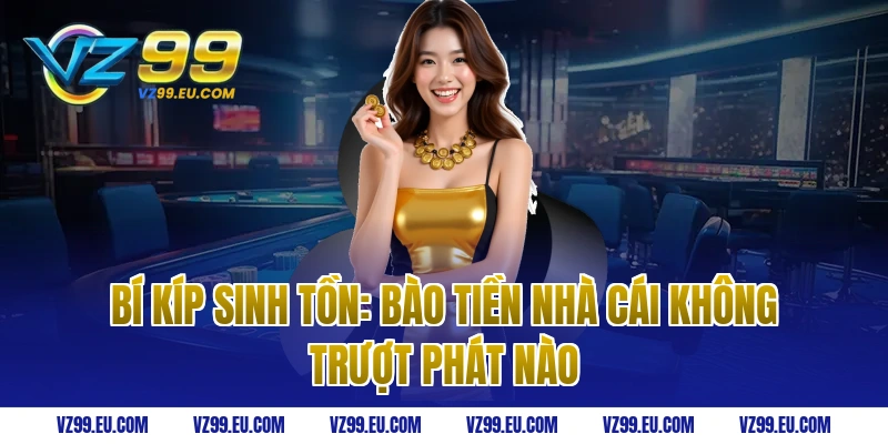 Bí Kíp Sinh Tồn: Bào Tiền Nhà Cái Không Trượt Phát Nào
