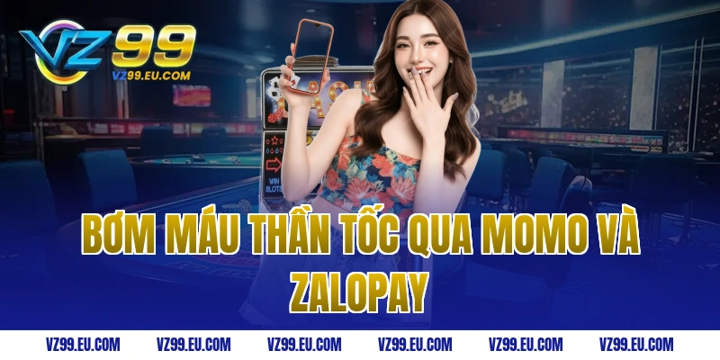 Bơm máu thần tốc qua Momo và ZaloPay
