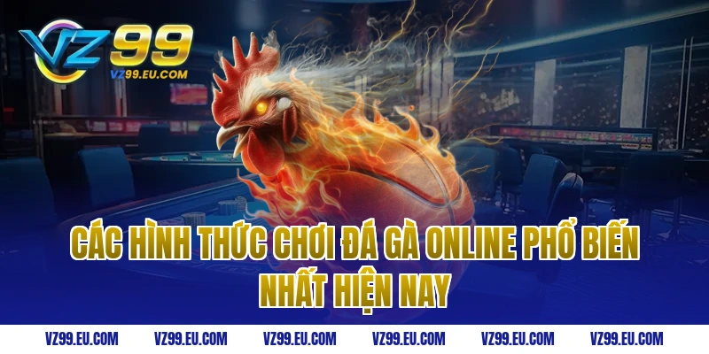 Các Hình Thức Chơi Đá Gà Online Phổ Biến Nhất Hiện Nay