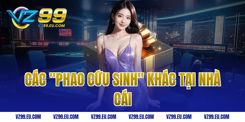 Các "Phao cứu sinh" khác tại nhà cái 