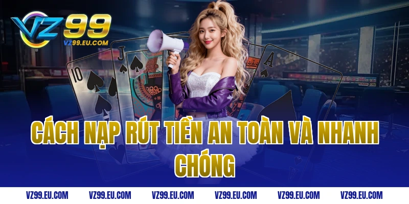 Cách nạp rút tiền an toàn và nhanh chóng