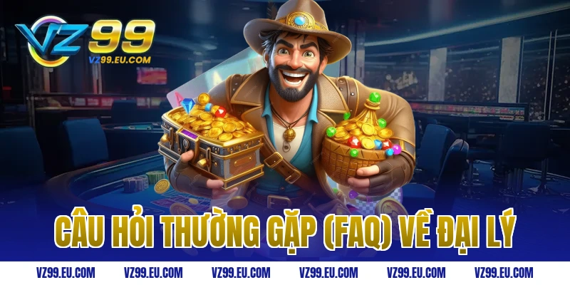 Câu hỏi thường gặp (FAQ) về đại lý