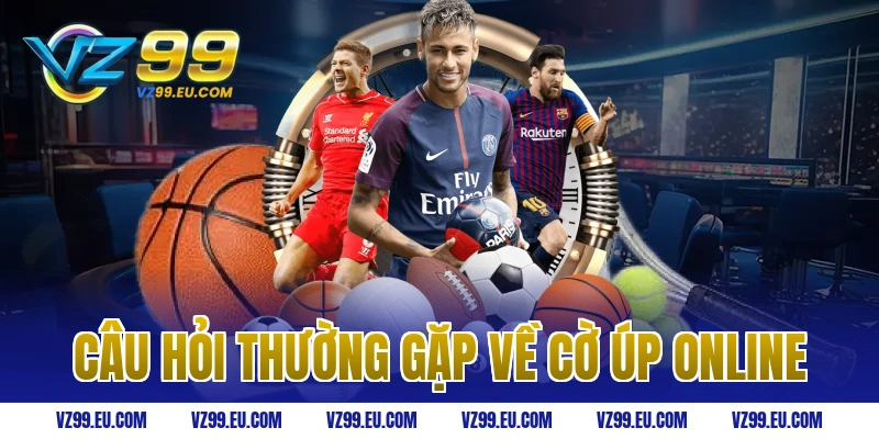 Câu hỏi thường gặp về cờ úp online