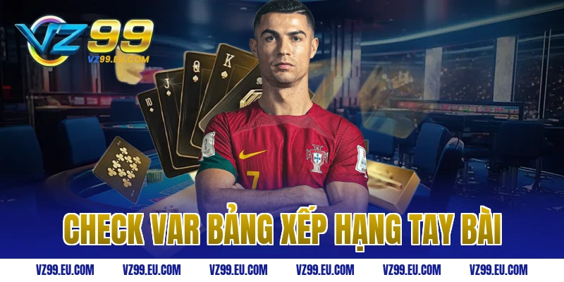 Check Var Bảng Xếp Hạng Tay Bài
