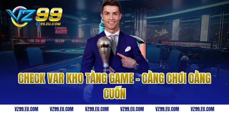 Check Var Kho Tàng Game - Càng Chơi Càng Cuốn