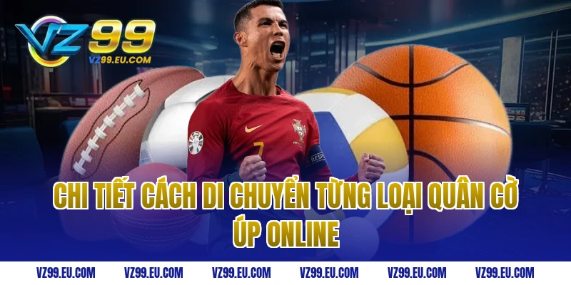 Chi tiết cách di chuyển từng loại quân cờ úp online
