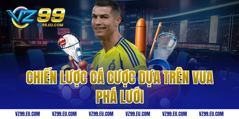 Chiến Lược Cá Cược Dựa Trên Vua Phá Lưới