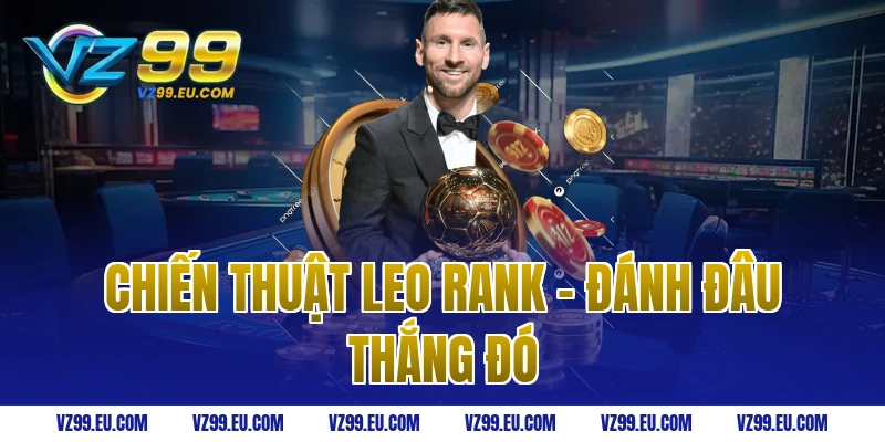 Chiến thuật leo rank - Đánh đâu thắng đó