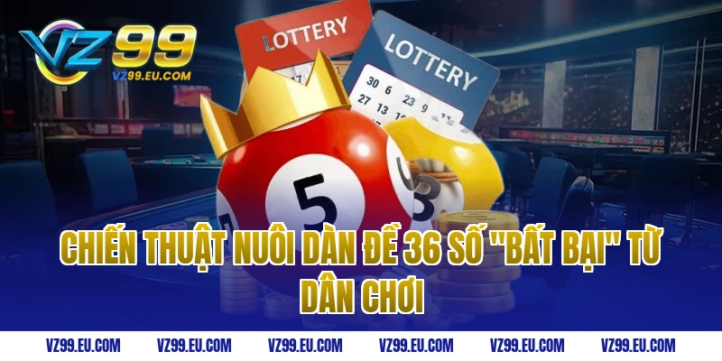 Chiến thuật nuôi dàn đề 36 số "bất bại" từ dân chơi