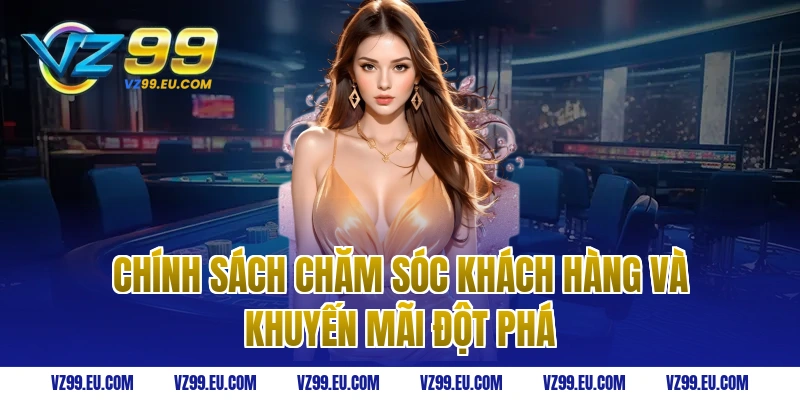 Chính sách chăm sóc khách hàng và khuyến mãi đột phá