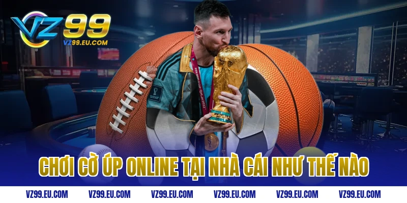 Chơi cờ úp online tại nhà cái như thế nào