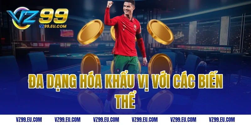 Đa Dạng Hóa Khẩu Vị Với Các Biến Thể
