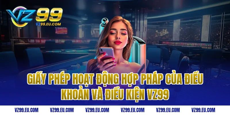 Giấy phép hoạt động hợp pháp của điều khoản và điều kiện vz99