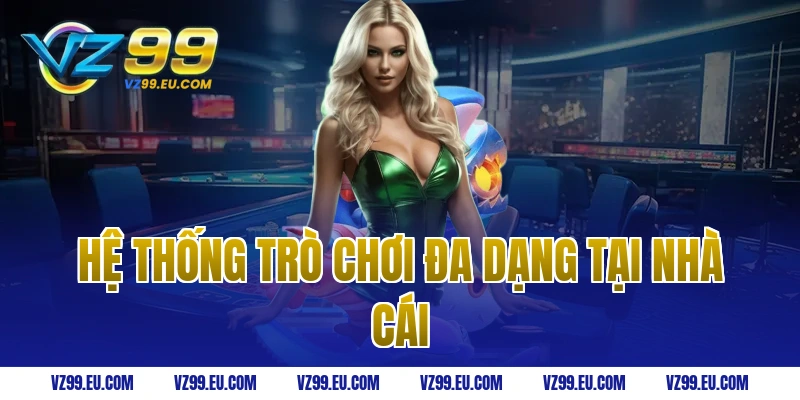 Hệ thống trò chơi đa dạng tại nhà cái