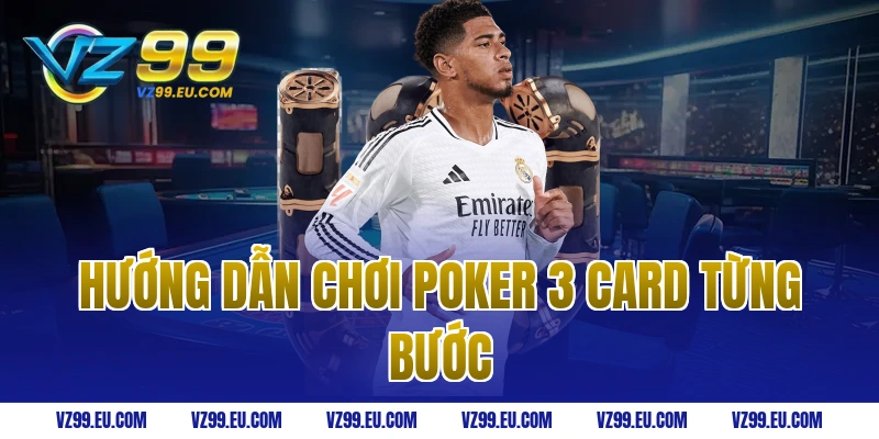 Hướng dẫn chơi poker 3 card từng bước