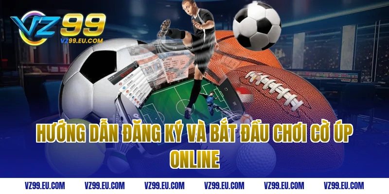 Hướng dẫn đăng ký và bắt đầu chơi cờ úp online