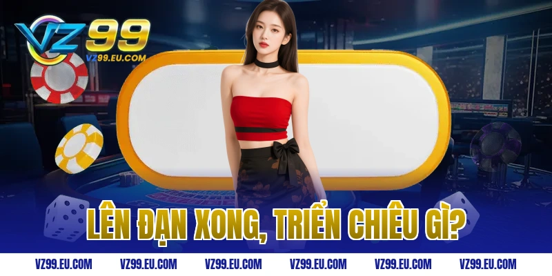 Lên đạn xong, triển chiêu gì?