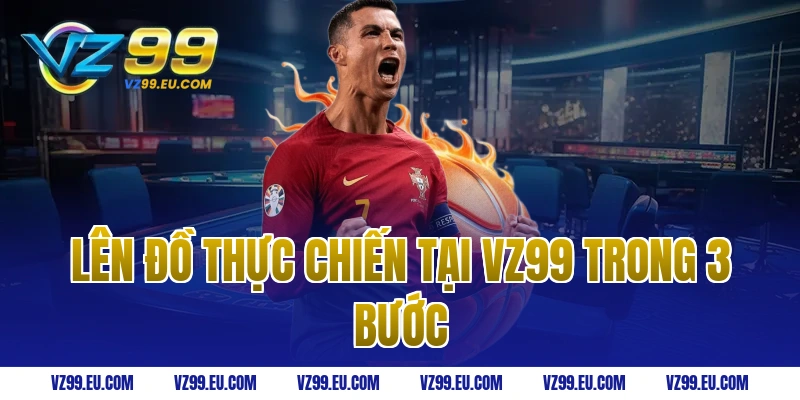 Lên đồ thực chiến tại VZ99 trong 3 bước