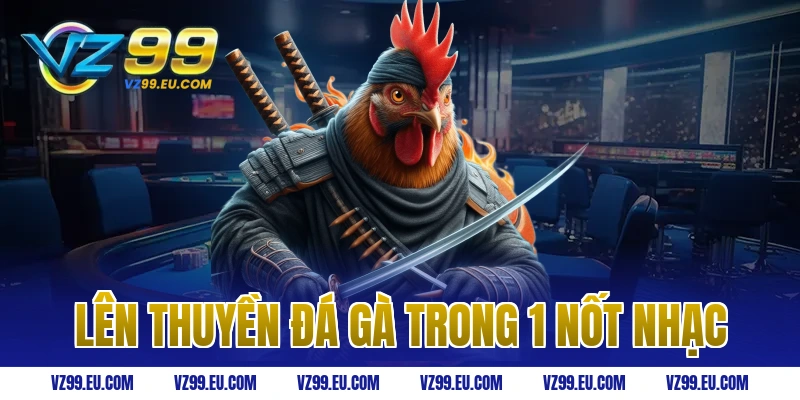 Lên Thuyền Đá Gà Trong 1 Nốt Nhạc