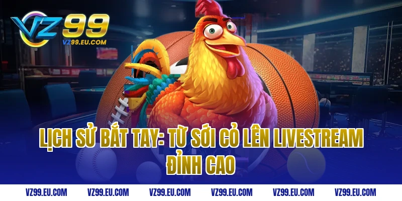 Lịch Sử Bắt Tay: Từ Sới Cỏ Lên Livestream Đỉnh Cao
