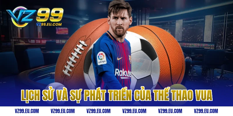 Lịch sử và sự phát triển của thể thao vua