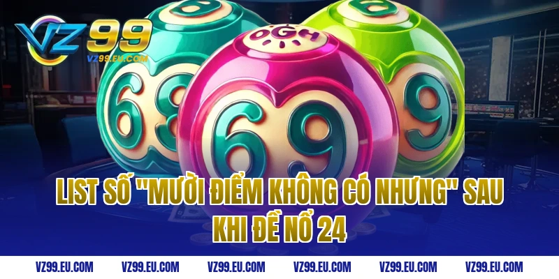 List số "mười điểm không có nhưng" sau khi đề nổ 24