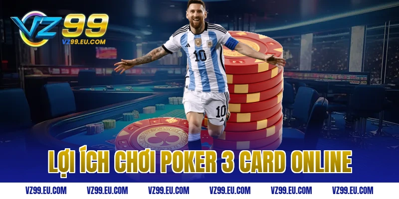 Lợi ích chơi poker 3 card online