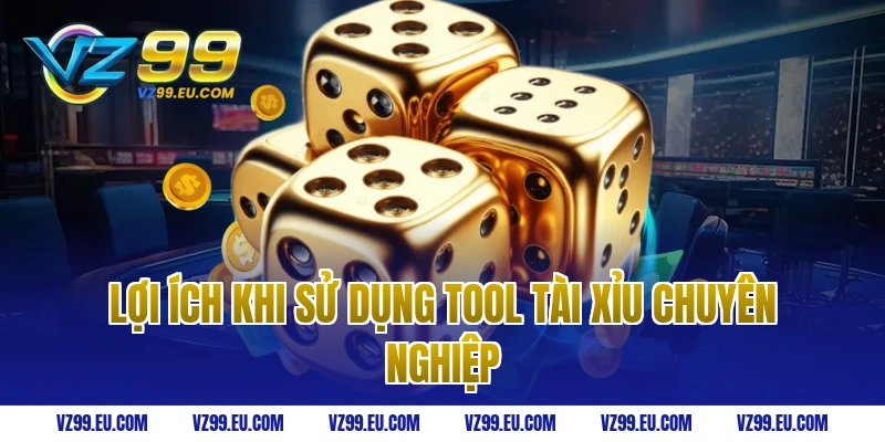 Lợi ích khi sử dụng tool tài xỉu chuyên nghiệp