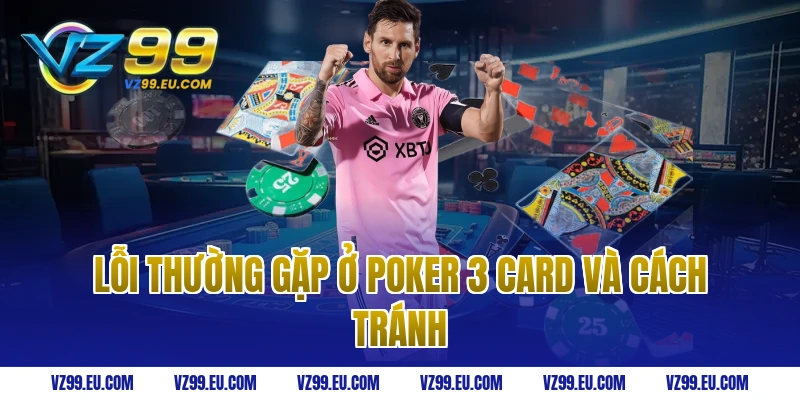 Lỗi thường gặp ở poker 3 card và cách tránh