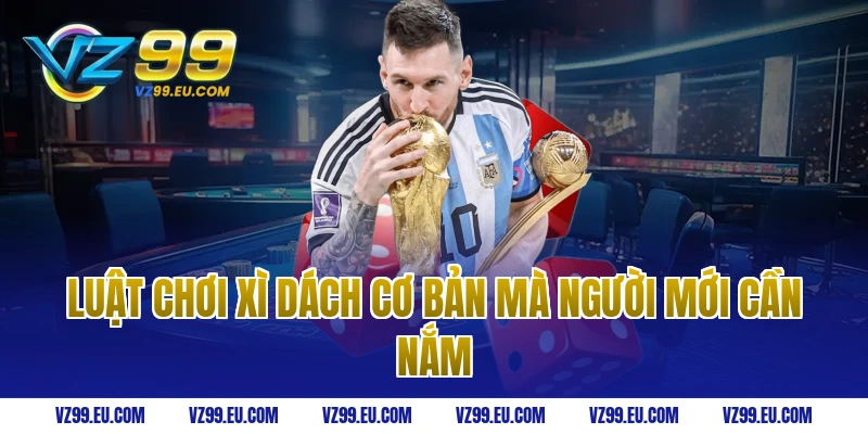 Luật chơi xì dách cơ bản mà người mới cần nắm