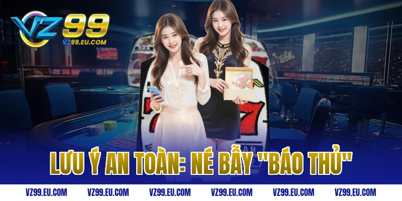Lưu ý an toàn: Né bẫy "báo thủ"