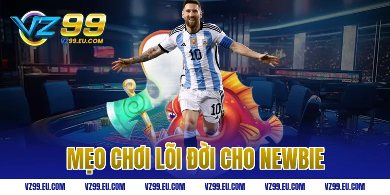 Mẹo Chơi Lõi Đời Cho Newbie