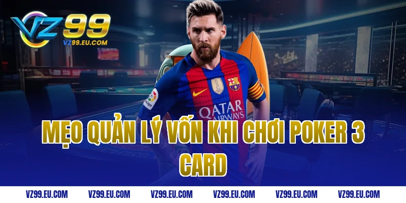 Mẹo quản lý vốn khi chơi poker 3 card