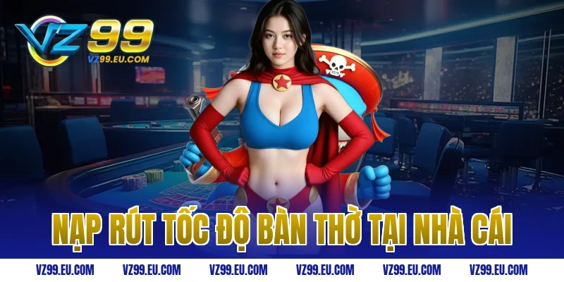 Nạp Rút Tốc Độ Bàn Thờ Tại Nhà Cái