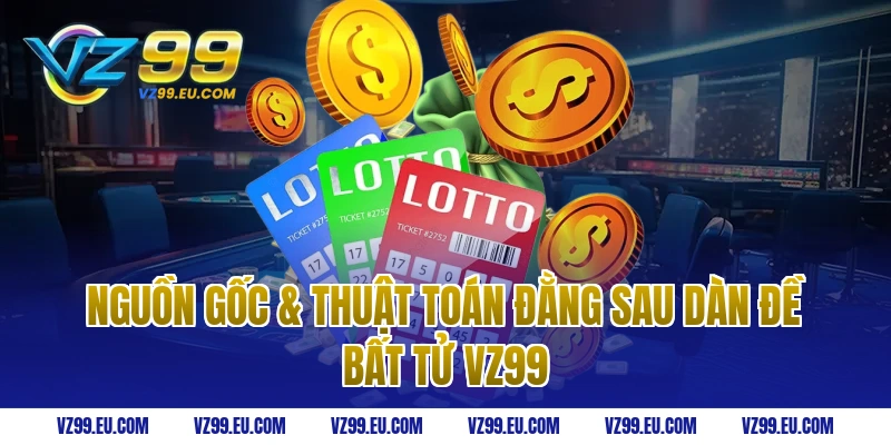 Nguồn Gốc & Thuật Toán Đằng Sau Dàn Đề Bất Tử VZ99