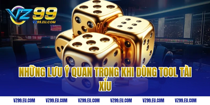Những lưu ý quan trọng khi dùng tool tài xỉu