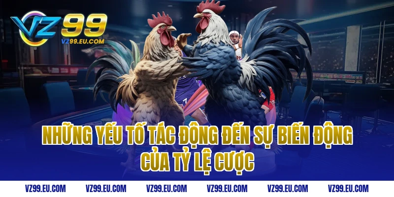 Những yếu tố tác động đến sự biến động của tỷ lệ cược