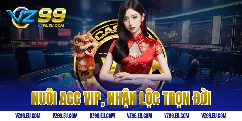 Nuôi acc VIP, nhận lộc trọn đời