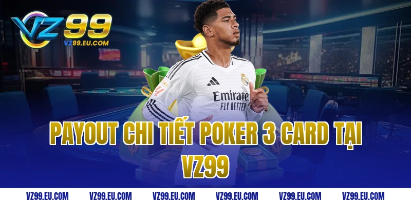 Payout chi tiết poker 3 card tại VZ99
