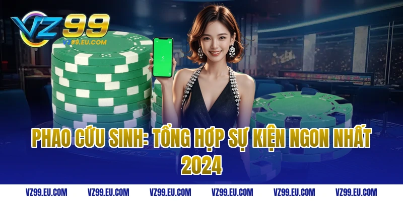 Phao cứu sinh: Tổng hợp sự kiện ngon nhất 2024