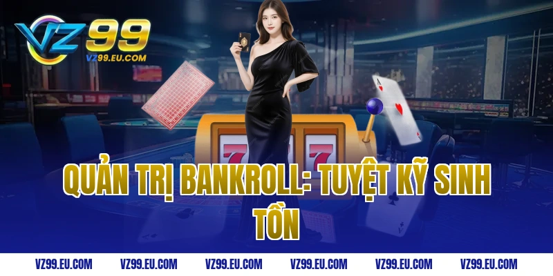 Quản trị Bankroll: Tuyệt kỹ sinh tồn