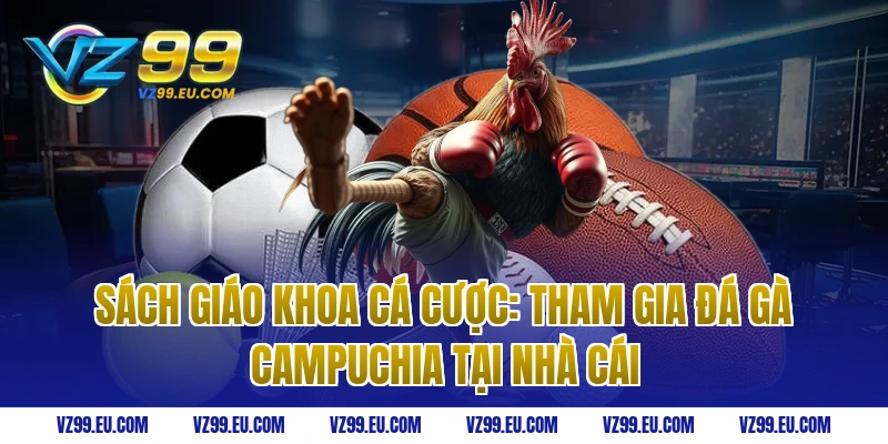 Sách giáo khoa cá cược: Tham gia đá gà Campuchia tại nhà cái