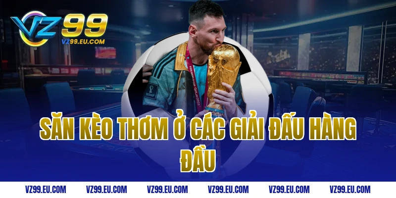 Săn Kèo Thơm Ở Các Giải Đấu Hàng Đầu