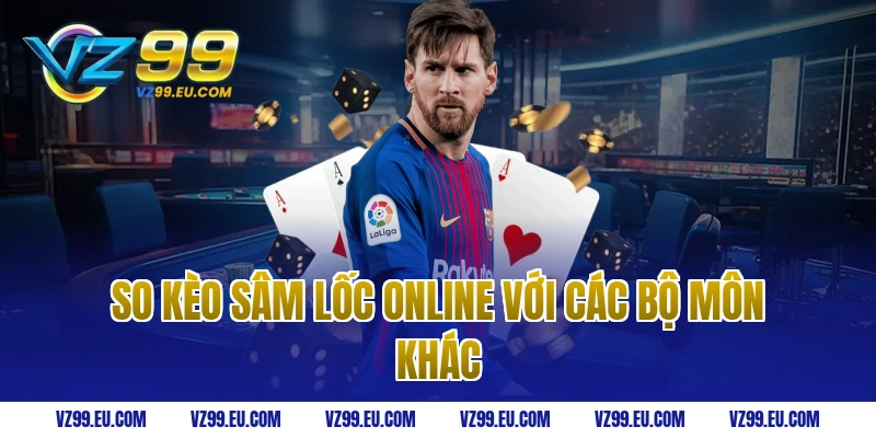 So kèo sâm lốc online với các bộ môn khác